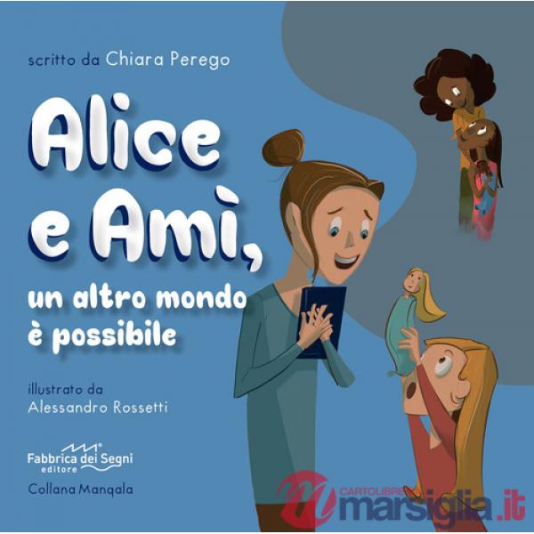 Alice e Amì, un altro mondo è possibile. Ediz. illustrata