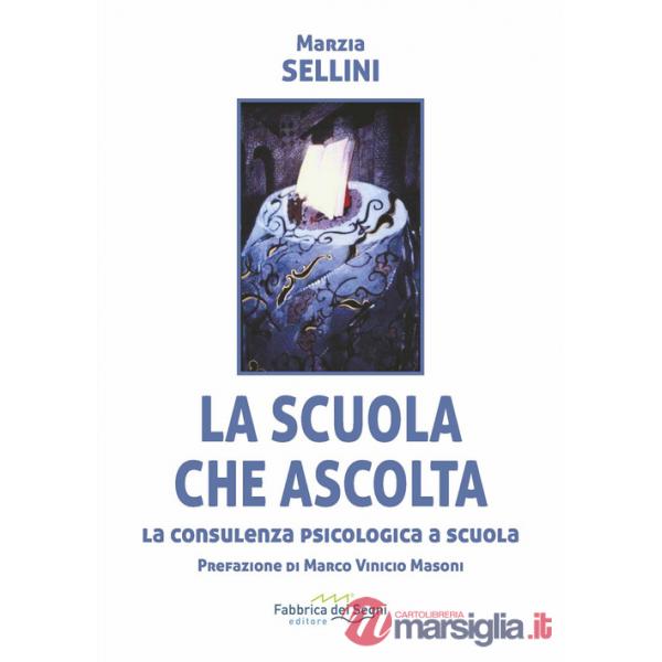 Scuola che ascolta. La consulenza psicologica a scuola. Nuova ediz. (La)