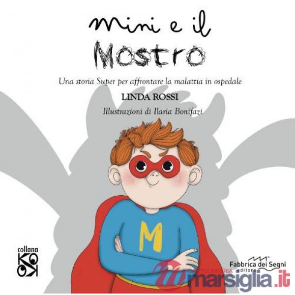Mini e il mostro. Una storia super per affrontare la malattia in ospedale. Ediz. a colori