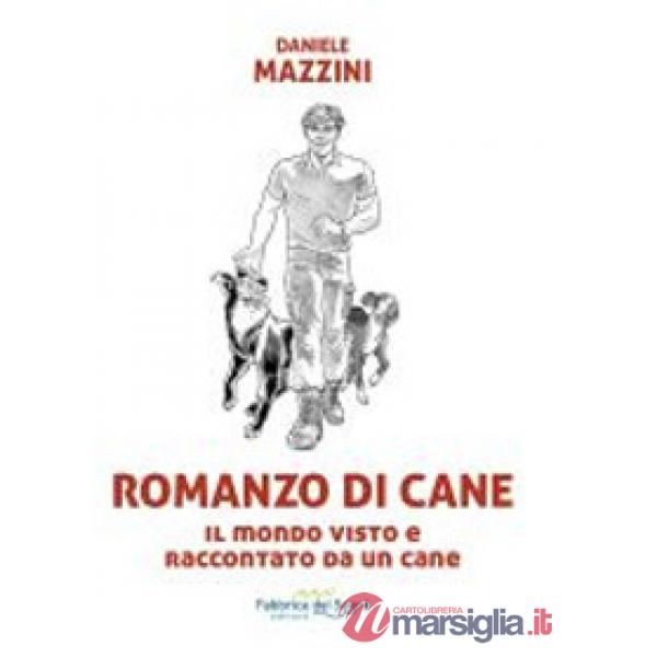 Romanzo di cane. Il mondo visto e raccontato da un cane