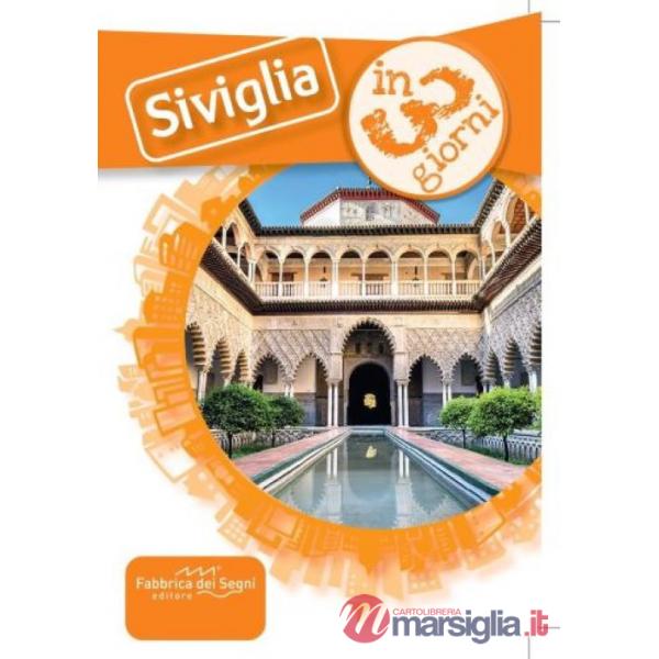 Siviglia in 3 giorni. Una guida, una traccia, un'ispirazione