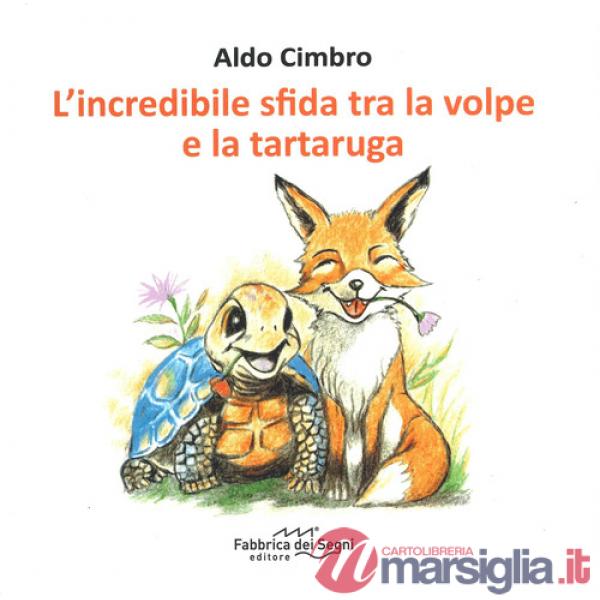 Incredibile sfida tra la volpe e la tartaruga. Ediz. a colori (L')