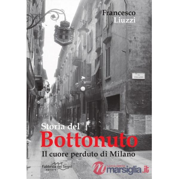 Storia del Bottonuto. Il cuore perduto di Milano