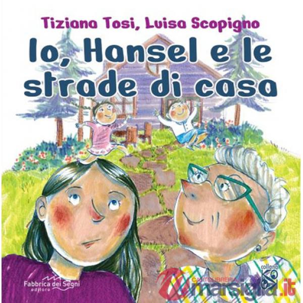 Io, Hansel e le strade di casa. Ediz. a colori