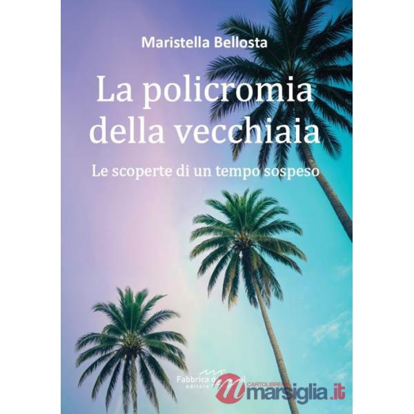Policromia della vecchiaia. Le scoperte di un tempo sospeso (La)
