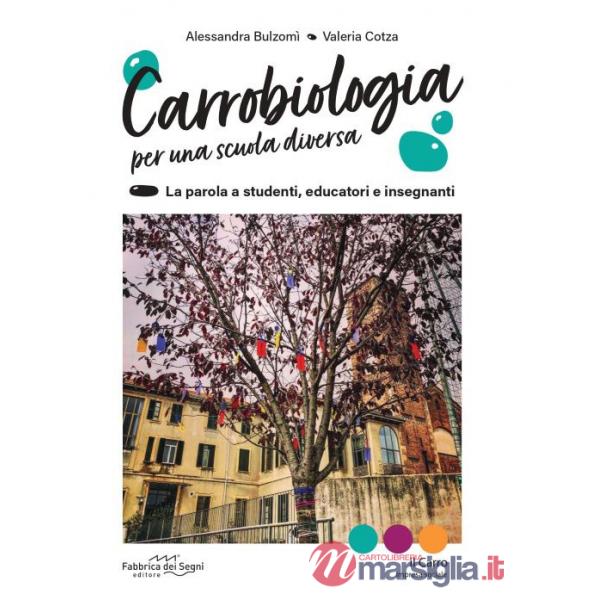 Carrobiologia. Per una scuola diversa. La parola a studenti, educatori e insegnanti