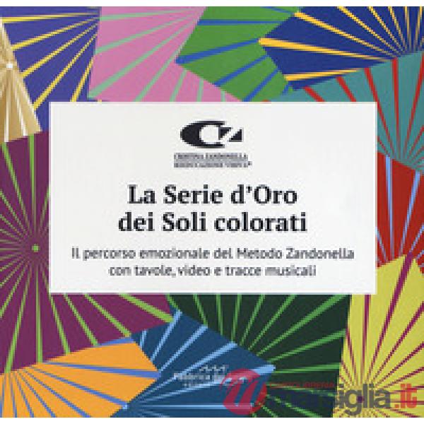 Serie d'oro dei soli colorati. Il percorso emozionale del metodo Zandonella con tavole, video e tracce musicali (La)