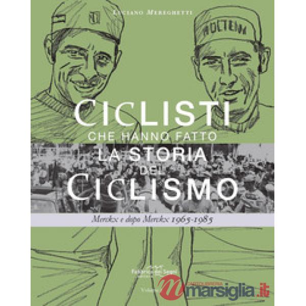 Ciclisti che hanno fatto la storia del ciclismo. Merckx e dopo Merckx 1965-1985