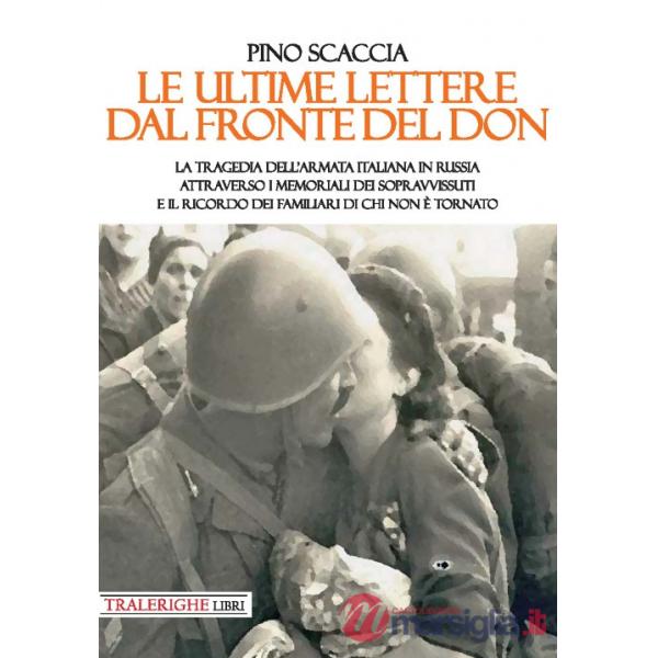 Ultime lettere dal fronte del Don. La tragedia dell'Armata italiana in Russia attraverso i memoriali dei sopravvissuti e il rico