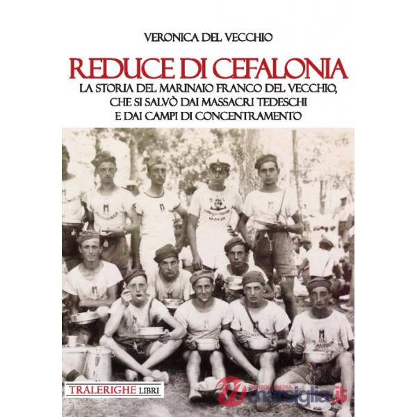 Reduce di Cefalonia. La storia del marinaio Franco Del Vecchio, che si salvò dai massacri tedeschi e dai campi di concentramento