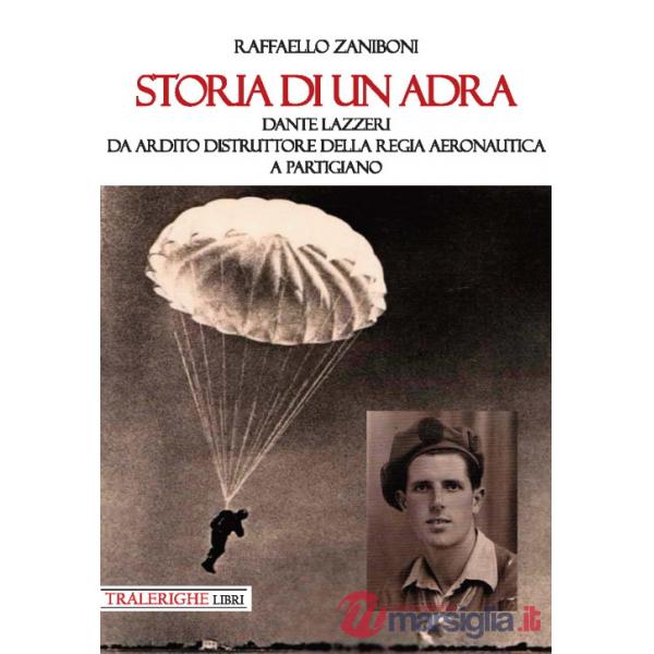 Storia di un ADRA: Dante Lazzeri da Ardito Distruttore della Regia Aeronautica a partigiano