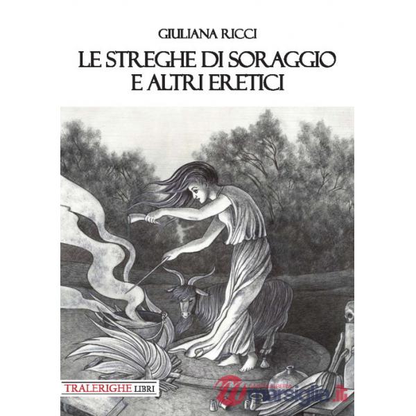 Streghe di Soraggio e altri eretici (Le)