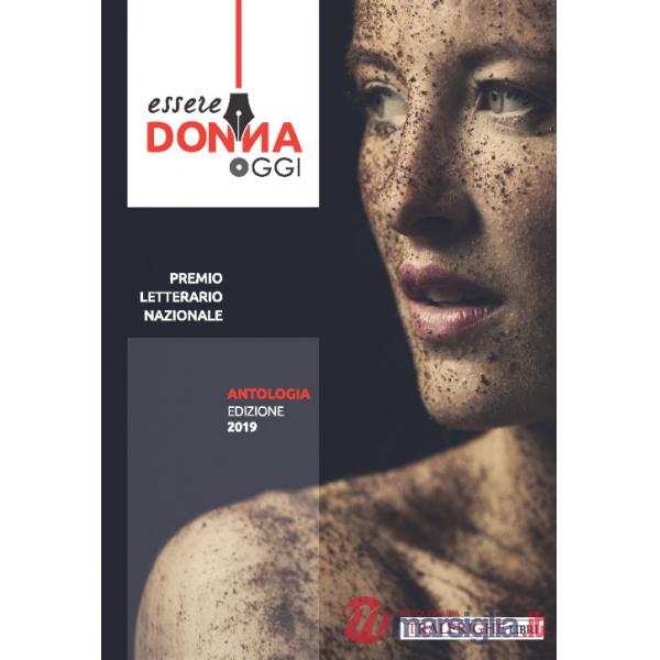 Essere donna oggi 2019. Antologia del premio letterario