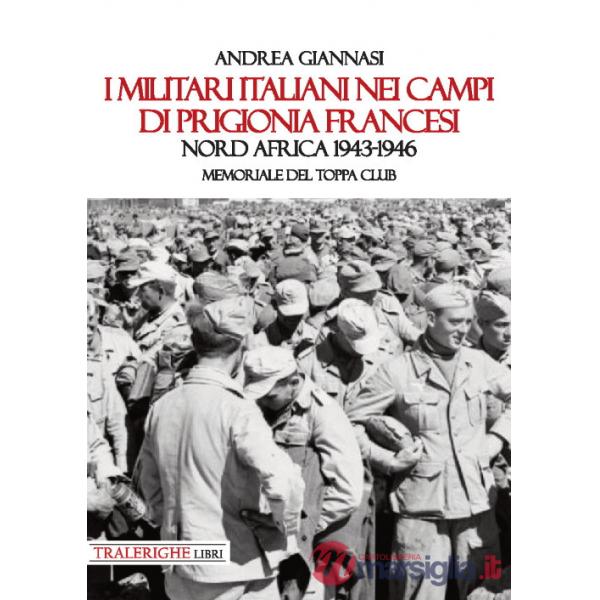Militari italiani nei campi di prigionia francesi Nord Africa 1943-1946. Memoriale del Toppa club (I)
