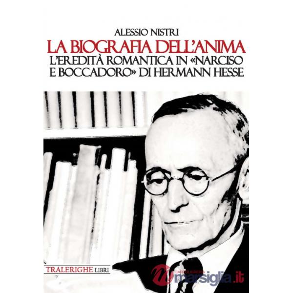 Biografia dell'anima. L'eredità romantica in «Narciso e Boccadoro» di Hermann Hesse (La)