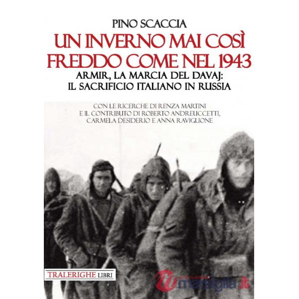 Inverno mai così freddo come nel 1943. Armir, la marcia del davaj: il sacrificio italiano in Russia (Un)