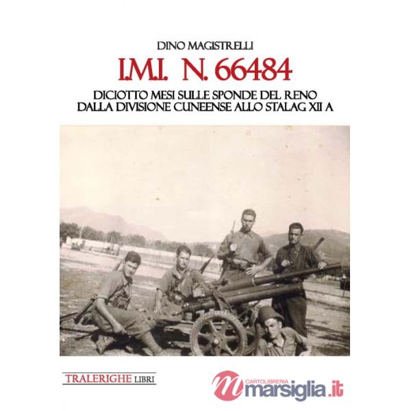 IMI 66484. Diciotto mesi sulle sponde del Reno. Dalla Divisione Cuneense allo Stalag XII A