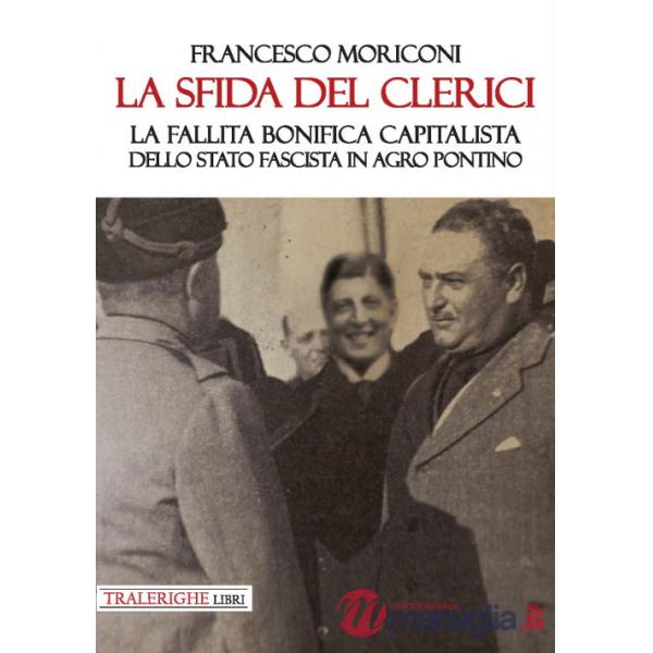Sfida del Clerici. La fallita bonifica capitalista dello stato fascista in Agro Pontino (La)