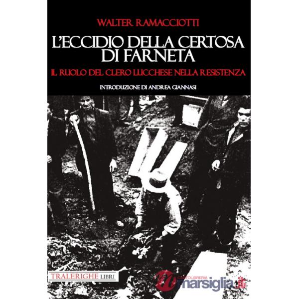 Eccidio della Certosa di Farneta. Il ruolo del Clero lucchese nella Resistenza (L')