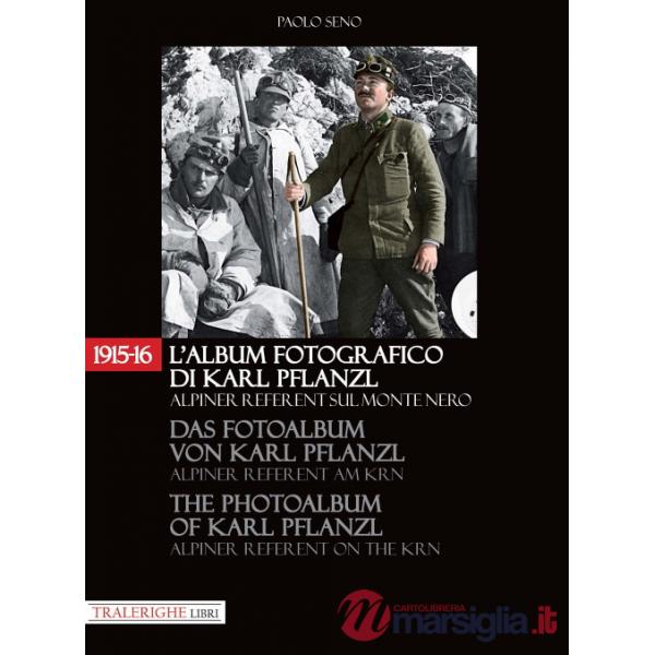1915-16. L'album fotografico di Karl Pflanzl Alpiner Referent sul monte Nero. Ediz. italiana, inglese e tedesca