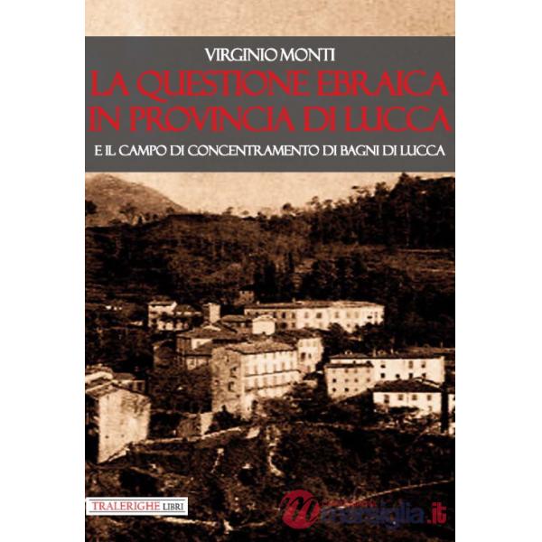 Questione ebraica in provincia di Lucca e il campo di concentramento di Bagni di Lucca (La)