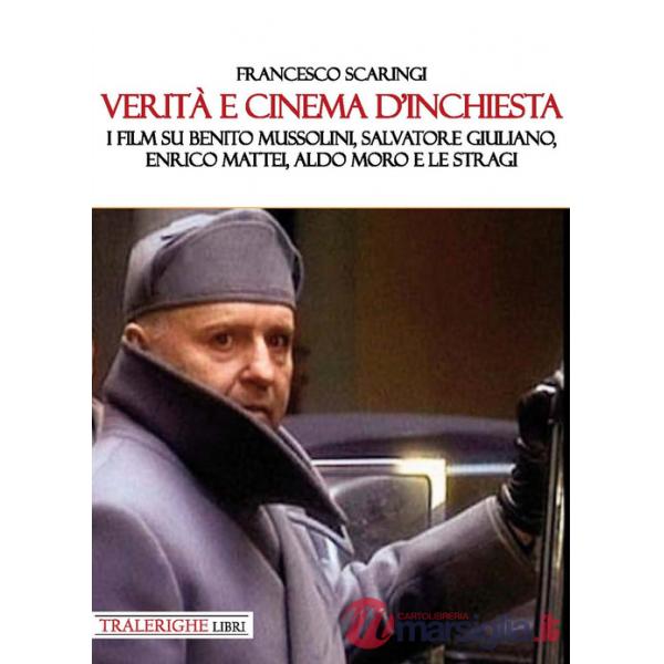Verità e cinema d'inchiesta. I film su Benito Mussolini, Salvatore Giuliano, Enrico Mattei, Aldo Moro e le stragi