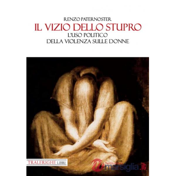 Vizio dello stupro. L'uso politico della violenza sulle donne (Il)