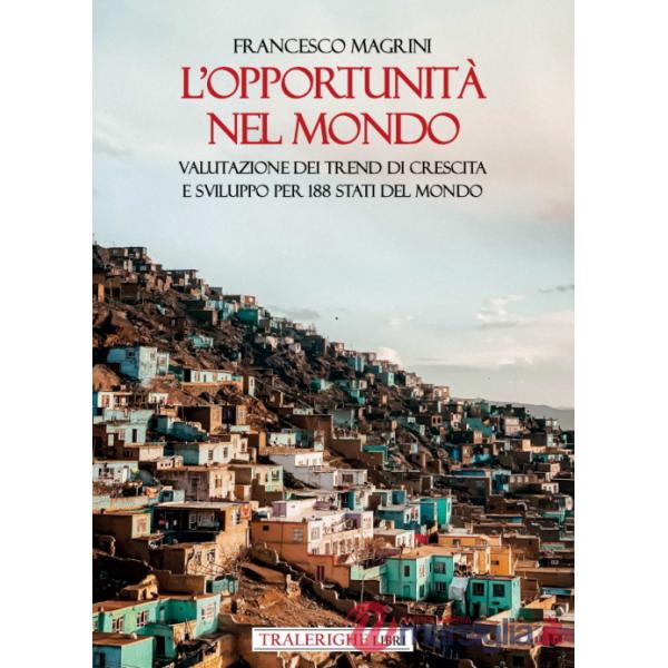 Opportunità nel mondo. Valutazione dei trend di crescita e sviluppo per 188 Stati del mondo (L')