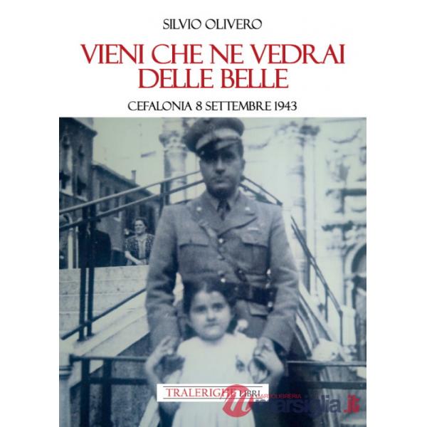 Vieni che ne vedrai delle belle. Cefalonia 8 settembre 1943