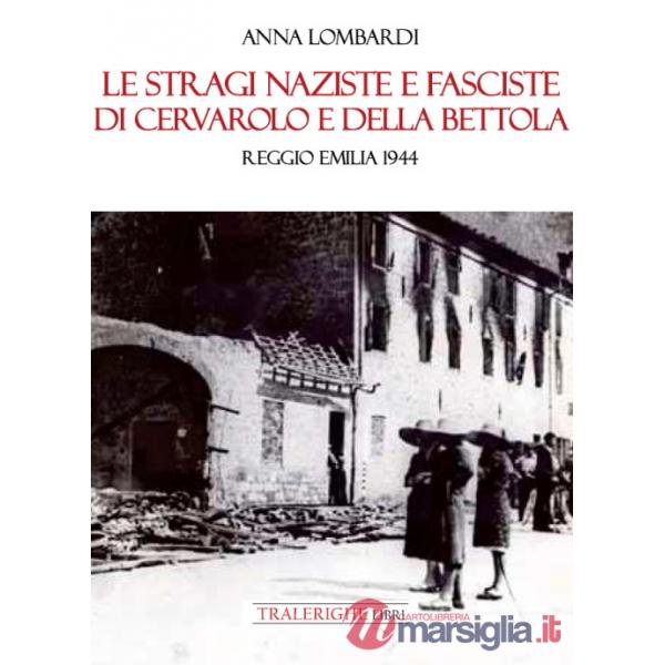 Stragi naziste e fasciste di Cervarolo e della Bettola. Reggio Emilia 1944 (Le)
