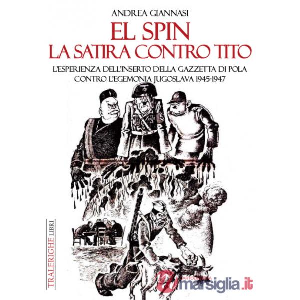 Spin. La satira contro Tito. L'esperienza dell'inserto della Gazzetta di Pola contro l'egemonia jugoslava 1945-1947 (El)