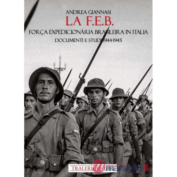F.E.B. Força Expedicionária Brasileira. Documenti e studi 1944-1945 (La)