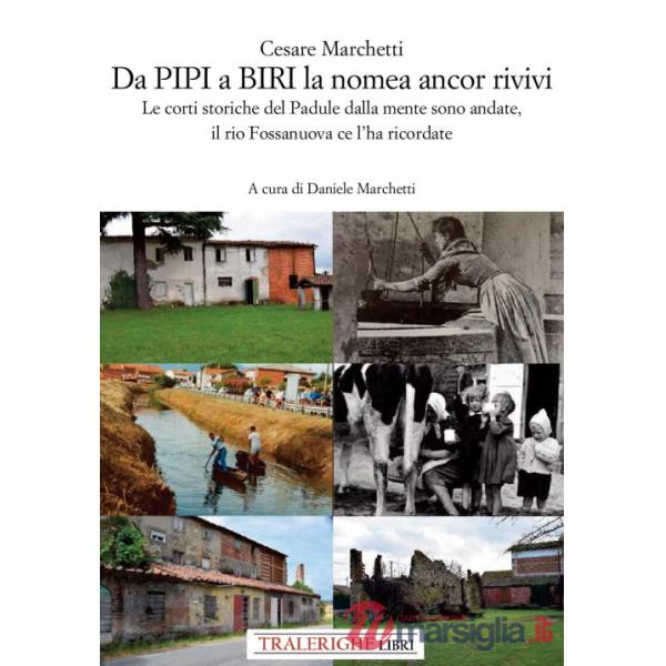 Da Pipi a Biri la nomea ancor rivivi. Le corti storiche del Padule dalla mente sono andate, il rio Fossanuova ce l'ha ricordate