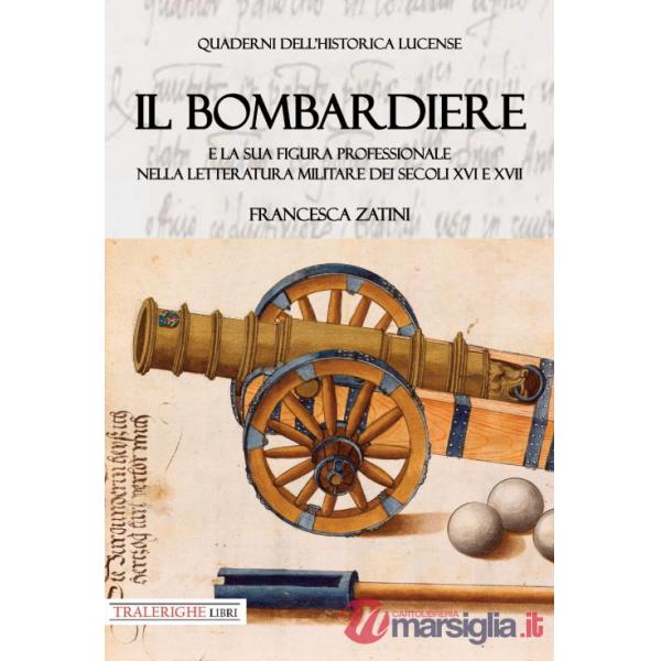 Bombardiere e la sua figura professionale nella letteratura militare dei secoli XVI e XVII (Il)