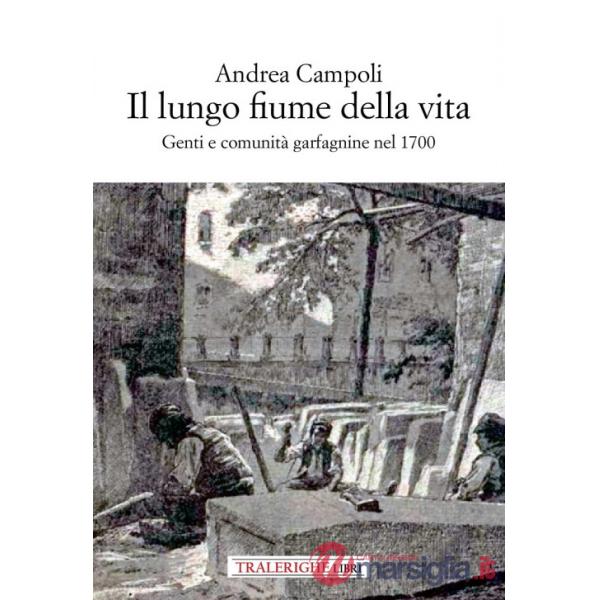 Lungo fiume della vita. Genti e comunità garfagnine nel 1700 (Il)