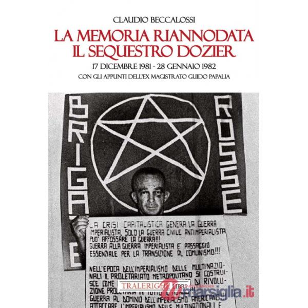 Memoria riannodata. Il sequestro Dozier. 17 dicembre 1981-28 gennaio 1982. Con gli appunti dell'ex magistrato Guido Papalia. Edi