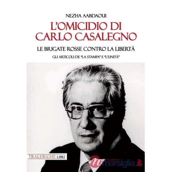 Omicidio di Carlo Casalegno. Le Brigate Rosse contro la libertà. Gli articoli de «La Stampa» e «l'Unità» (L')