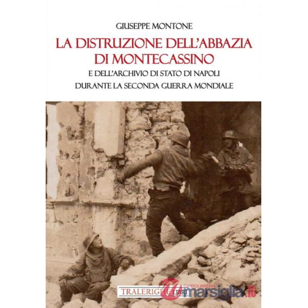 Distruzione dell'Abbazia di Montecassino. E dell'Archivio di Stato di Napoli durante la Seconda guerra mondiale (La)