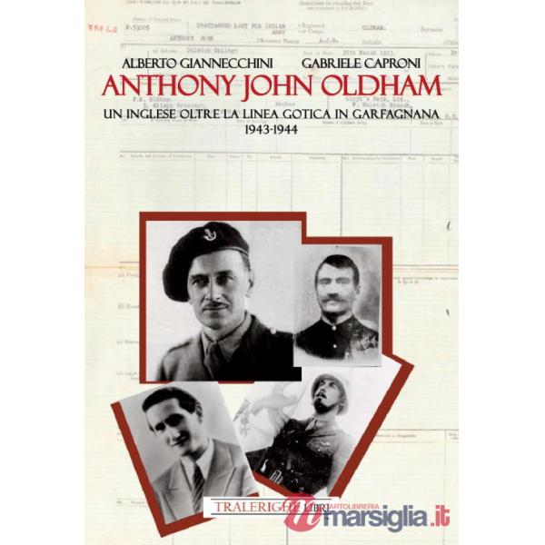 Anthony John Oldham. Un inglese oltre la Linea Gotica in Garfagnana 1943-1944