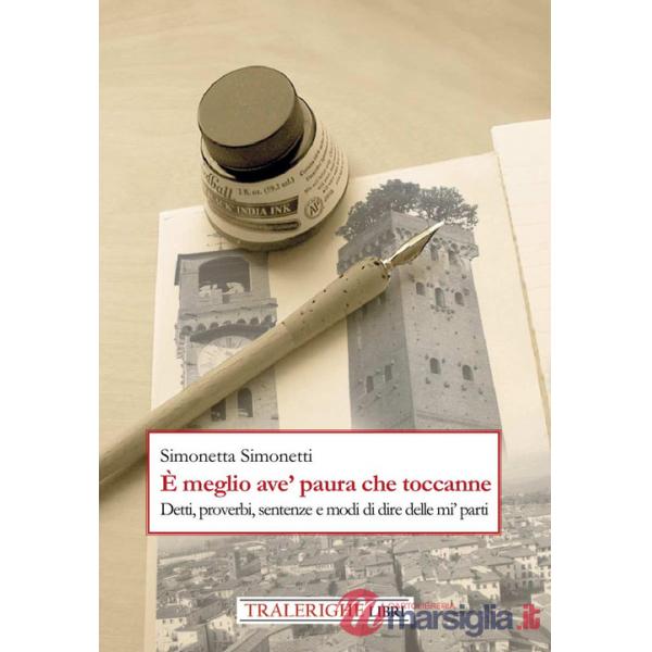 È meglio ave' paura che toccanne. Detti, proverbi, sentenze e modi di dire delle mi' parti