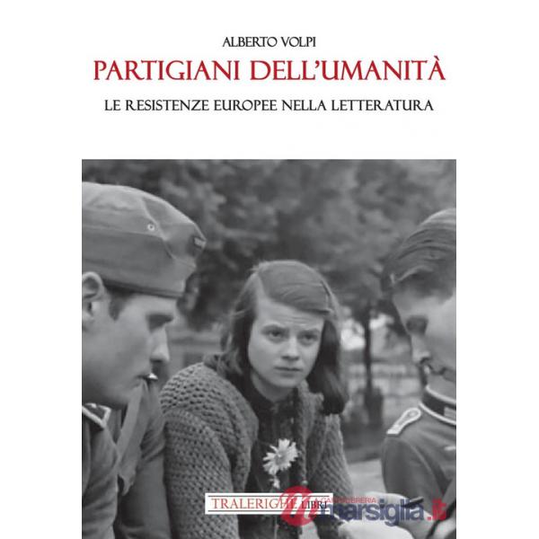 Partigiani dell'umanità. Le resistenze europee nella letteratura