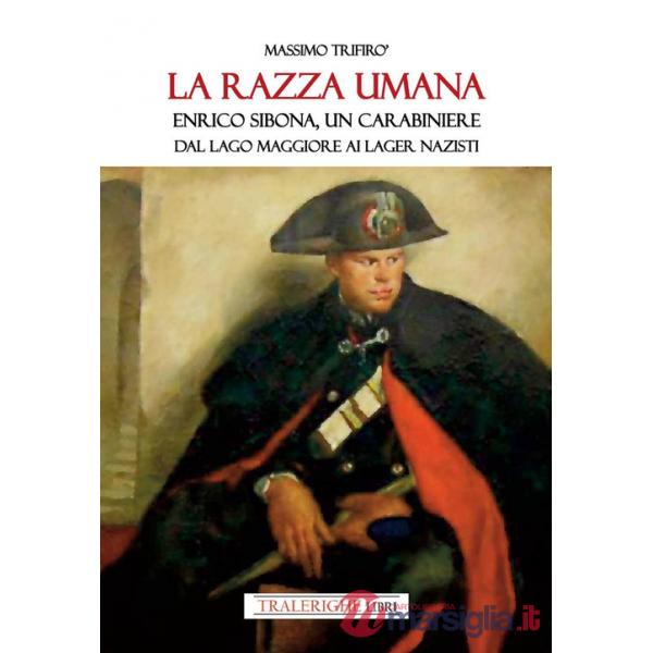 Razza umana. Enrico Sibona un carabiniere dal lago Maggiore ai lager nazisti (La)