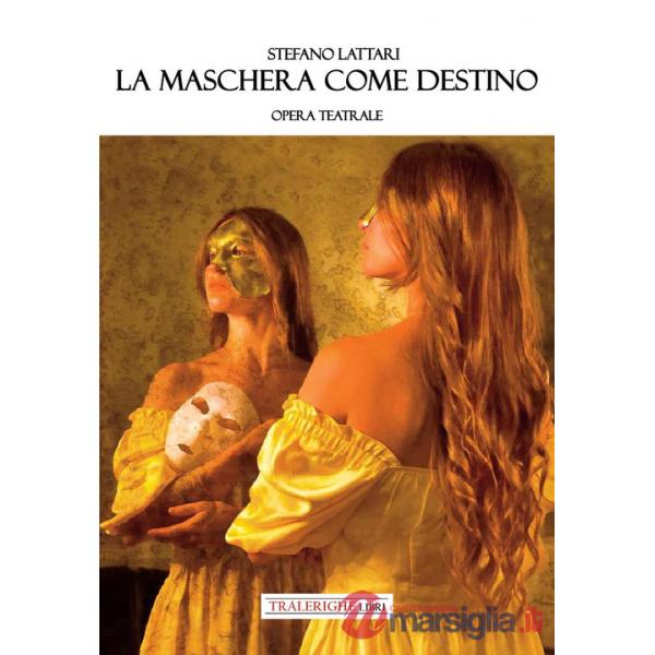 Maschera come destino. Opera teatrale (La)
