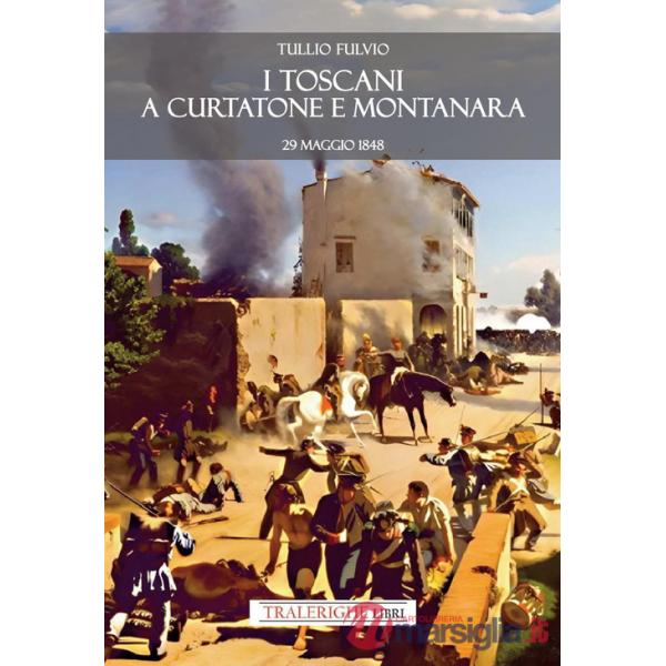 Toscani a Curtatone e Montanara 29 maggio 1848 (I)