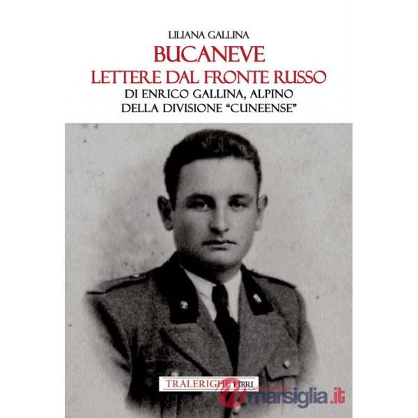 Bucaneve. Lettere dal fronte russo Di Enrico Gallina, alpino della divisione «Cuneense»