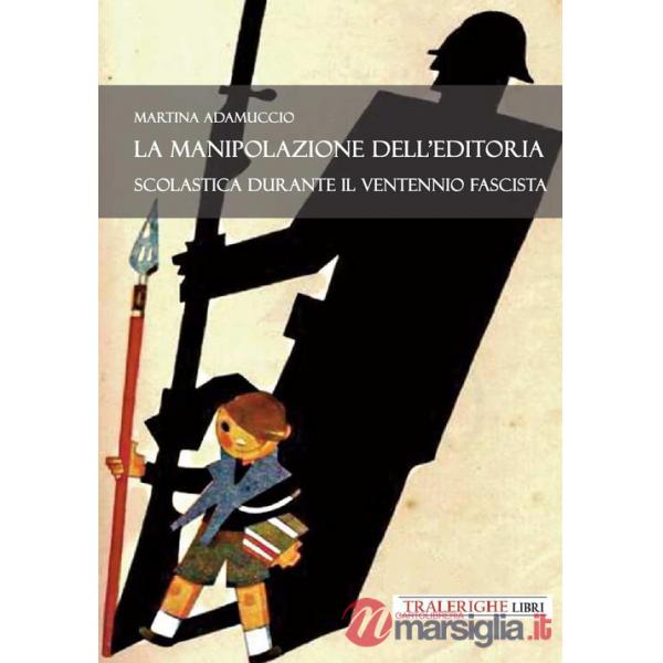 Manipolazione dell'editoria scolastica durante il Ventennio fascista (La)