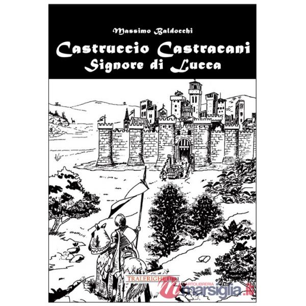 Castruccio Castracani. Signore di Lucca