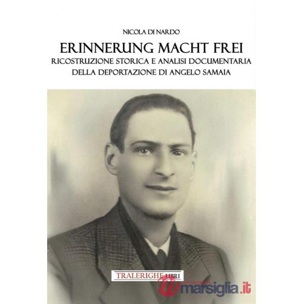 Erinnerung macht frei. Ricostruzione storica e analisi documentaria della deportazione di Angelo Samaia