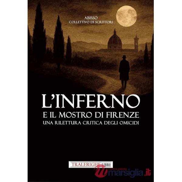 Inferno e il mostro di Firenze. Una rilettura critica degli omicidi (L')