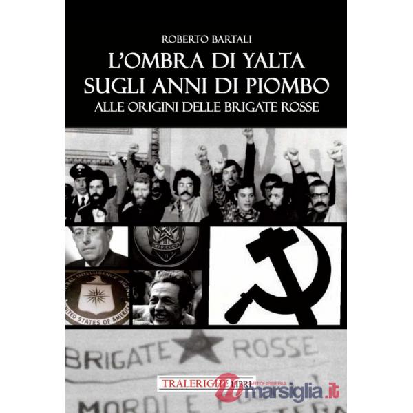 Ombra di Yalta sugli anni di piombo. Alle origini delle Brigate Rosse (L')